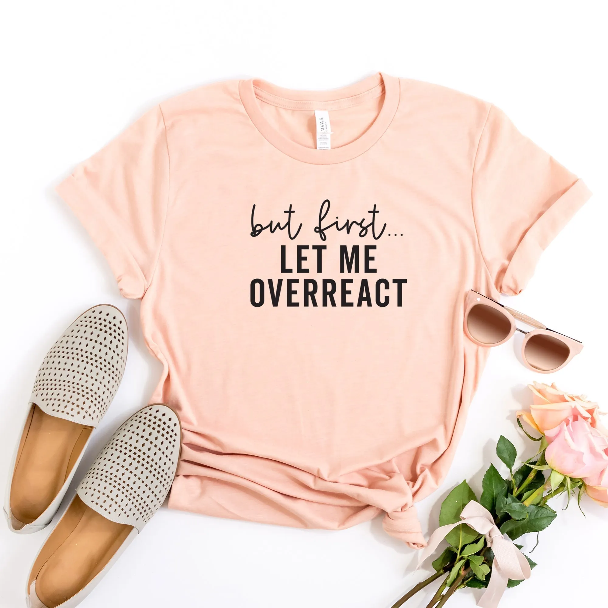 But First Let Me Overreact  | Short Sleeve Crew Neck