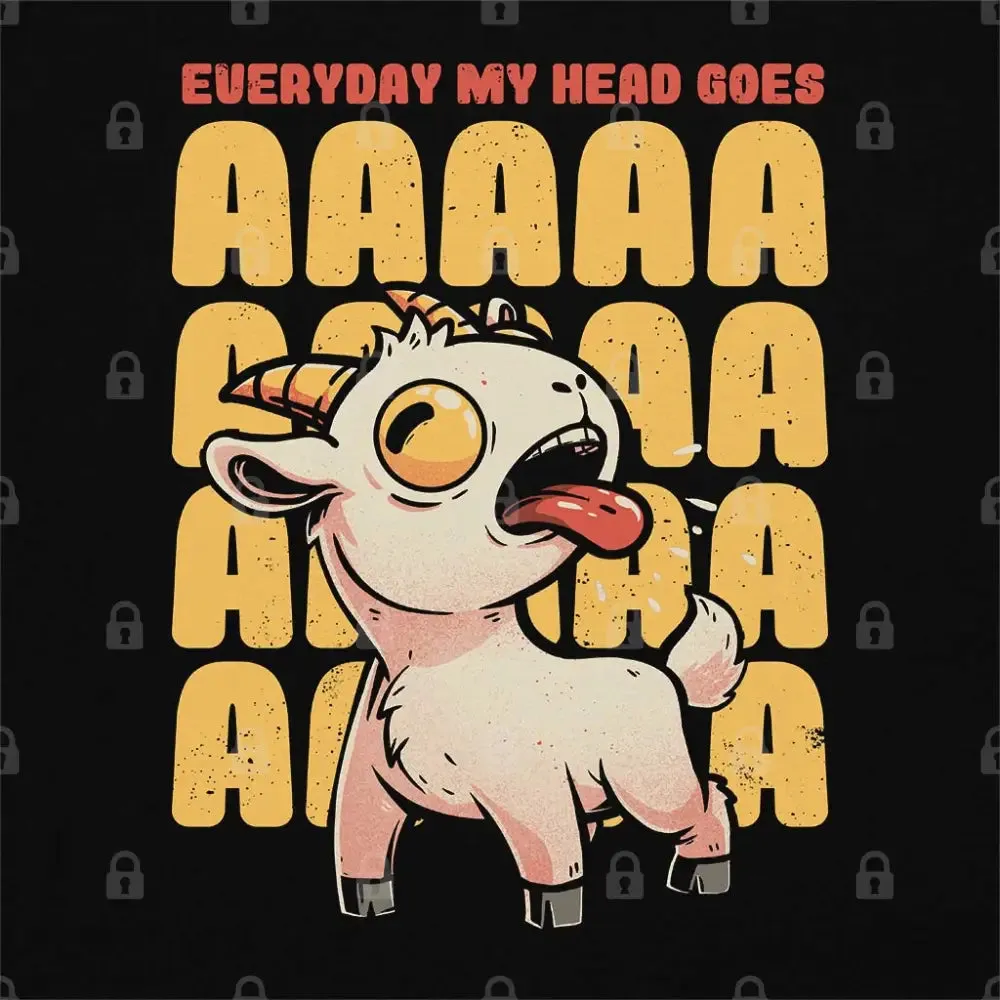 Everyday My Head Goes AAA T-Shirt