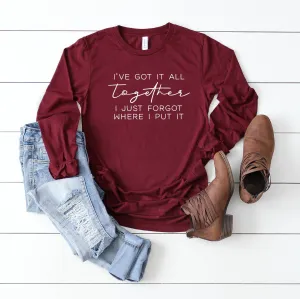 I've Got It All Together I Just Forgot Where I Put It | Long Sleeve Crew Neck