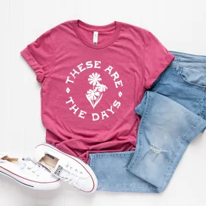 These Are The Days Flowers | Short Sleeve Crew Neck